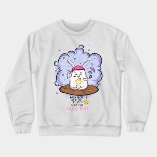 Funny Yoga Bunny - When People Treat You Like They Don't Care, Believe Them! Crewneck Sweatshirt